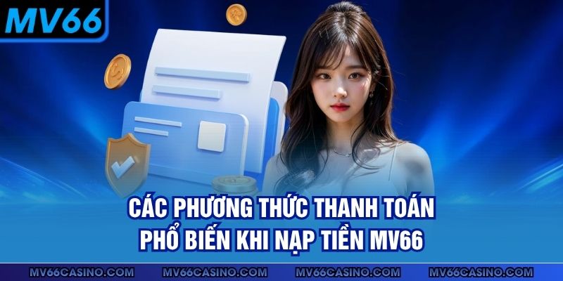 Các phương thức thanh toán phổ biến khi nạp tiền MV66